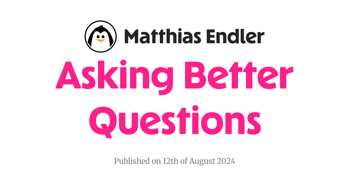 Asking Better Questions | Matthias Endler